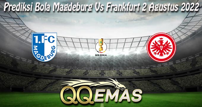 Prediksi Bola Magdeburg Vs Frankfurt 2 Agustus 2022