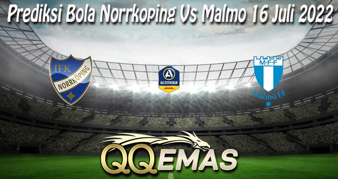 Prediksi Bola Norrkoping Vs Malmo 16 Juli 2022