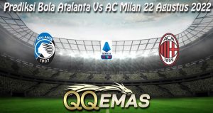 Prediksi Bola Atalanta Vs AC Milan 22 Agustus 2022