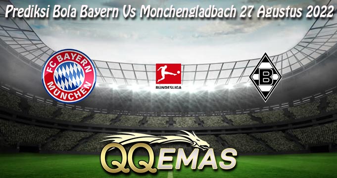 Prediksi Bola Bayern Vs Monchengladbach 27 Agustus 2022