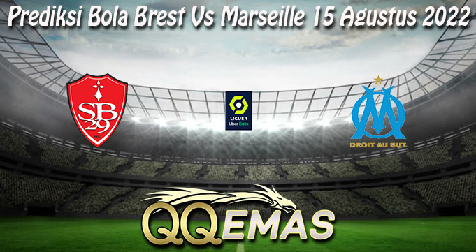 Prediksi Bola Brest Vs Marseille 15 Agustus 2022