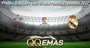 Prediksi Bola Celta Vigo Vs Real Madrid 21 Agustus 2022