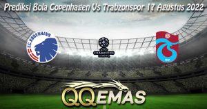 Prediksi Bola Copenhagen Vs Trabzonspor 17 Agustus 2022