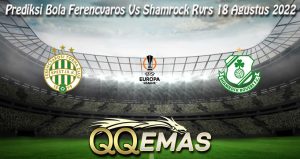 Prediksi Bola Ferencvaros Vs Shamrock Rvrs 18 Agustus 2022