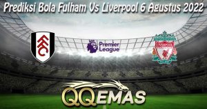 Prediksi Bola Fulham Vs Liverpool 6 Agustus 2022