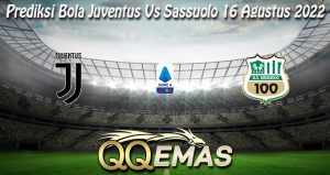 Prediksi Bola Juventus Vs Sassuolo 16 Agustus 2022