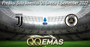 Prediksi Bola Juventus Vs Spezia 1 September 2022