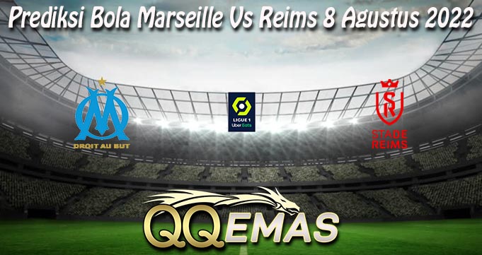 Prediksi Bola Marseille Vs Reims 8 Agustus 2022