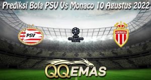 Prediksi Bola PSV Vs Monaco 10 Agustus 2022