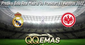 Prediksi Bola Real Madrid Vs Frankfurt 11 Agustus 2022