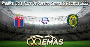 Prediksi Bola Tigre Vs Rosario Central 9 Agustus 2022