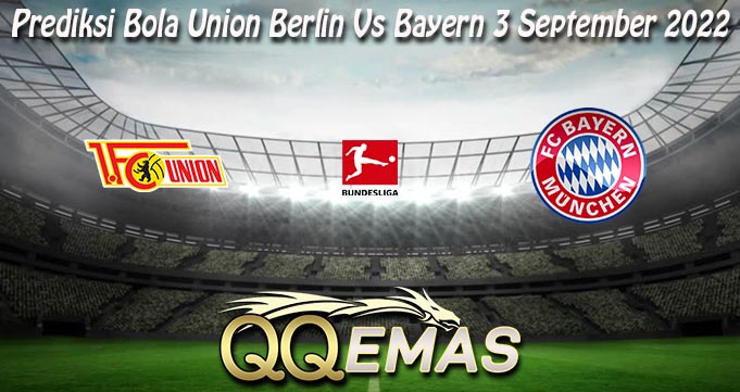 Prediksi Bola Union Berlin Vs Bayern 3 September 2022