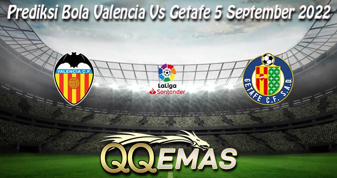 Prediksi Bola Valencia Vs Getafe 5 September 2022