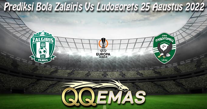 Prediksi Bola Zalgiris Vs Ludogorets 25 Agustus 2022