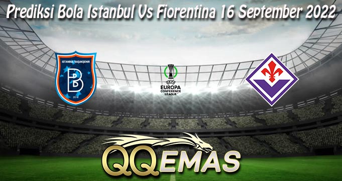 Prediksi Bola Istanbul Vs Fiorentina 16 September 2022