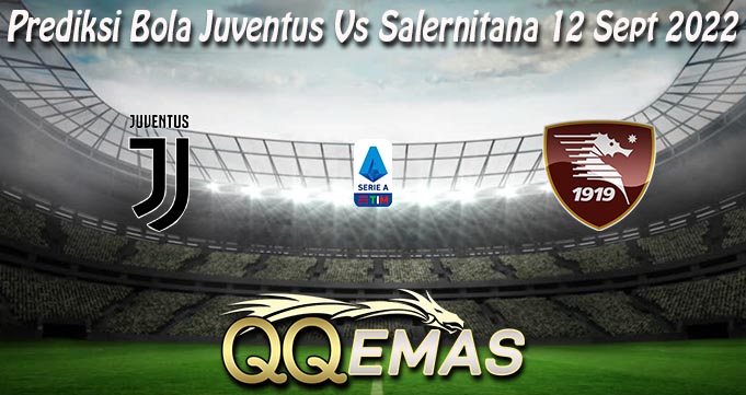 Prediksi Bola Juventus Vs Salernitana 12 Sept 2022