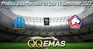 Prediksi Bola Marseille Vs Lille 11 September 2022