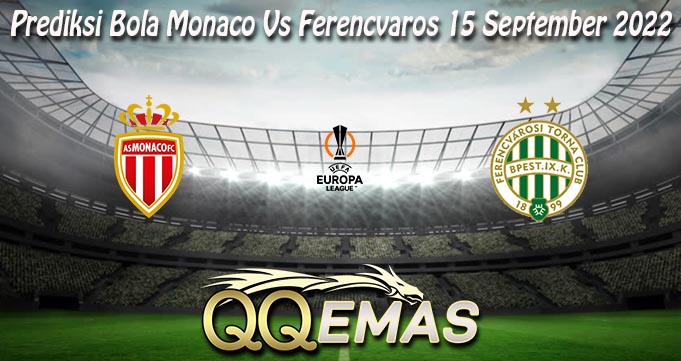 Prediksi Bola Monaco Vs Ferencvaros 15 September 2022