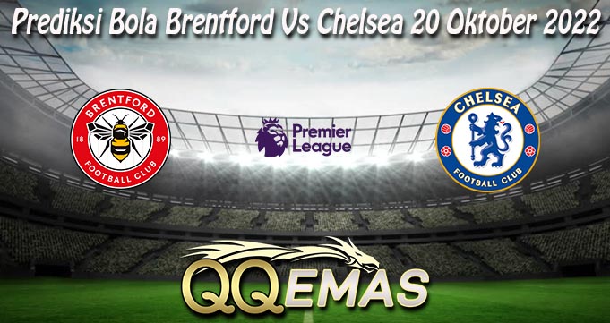 Prediksi Bola Brentford Vs Chelsea 20 Oktober 2022