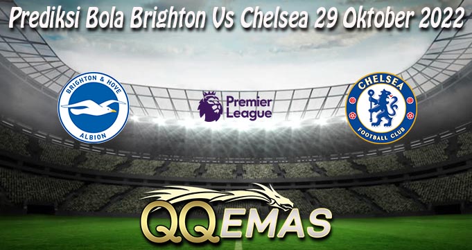 Prediksi Bola Brighton Vs Chelsea 29 Oktober 2022