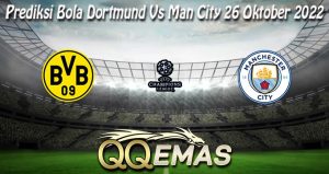 Prediksi Bola Dortmund Vs Man City 26 Oktober 2022