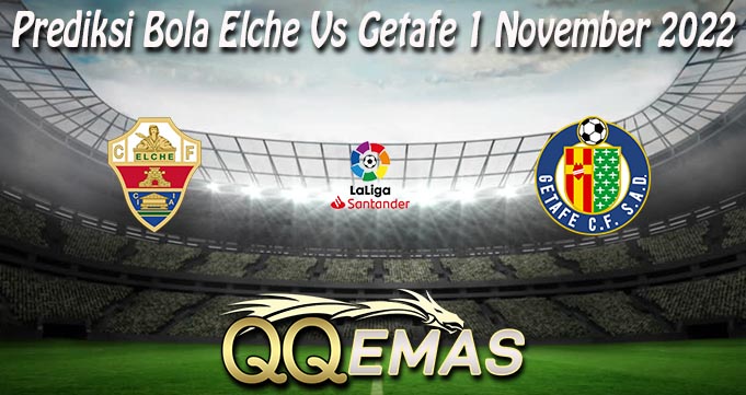 Prediksi Bola Elche Vs Getafe 1 November 2022