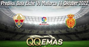 Prediksi Bola Elche Vs Mallorca 11 Oktober 2022