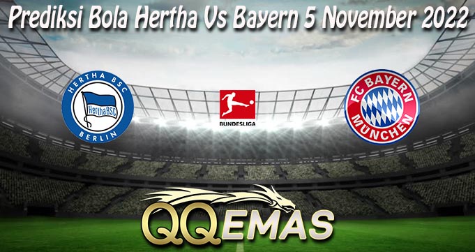 Prediksi Bola Hertha Vs Bayern 5 November 2022