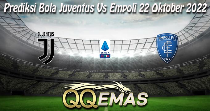 Prediksi Bola Juventus Vs Empoli 22 Oktober 2022