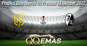 Prediksi Bola Nantes Vs Freiburg 13 Oktober 2022