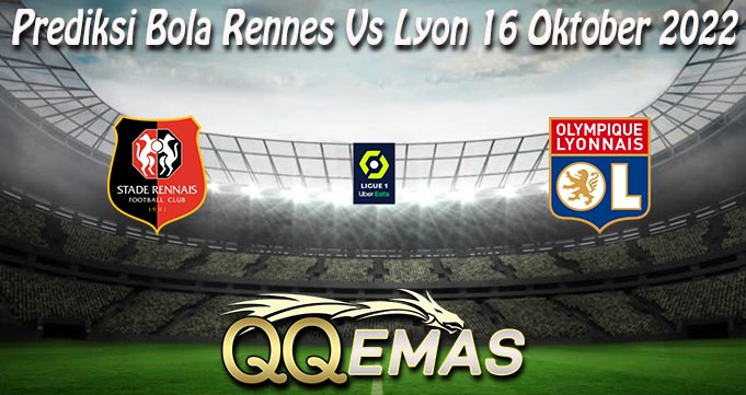 Prediksi Bola Rennes Vs Lyon 16 Oktober 2022