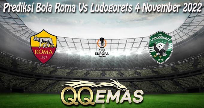 Prediksi Bola Roma Vs Ludogorets 4 November 2022