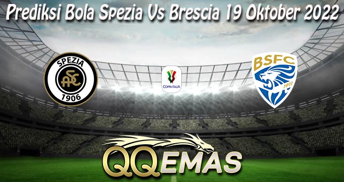 Prediksi Bola Spezia Vs Brescia 19 Oktober 2022