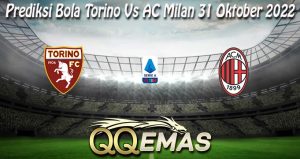 Prediksi Bola Torino Vs AC Milan 31 Oktober 2022