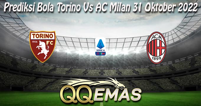 Prediksi Bola Torino Vs AC Milan 31 Oktober 2022