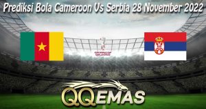 Prediksi Bola Cameroon Vs Serbia 28 November 2022