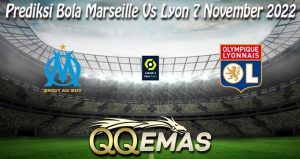 Prediksi Bola Marseille Vs Lyon 7 November 2022