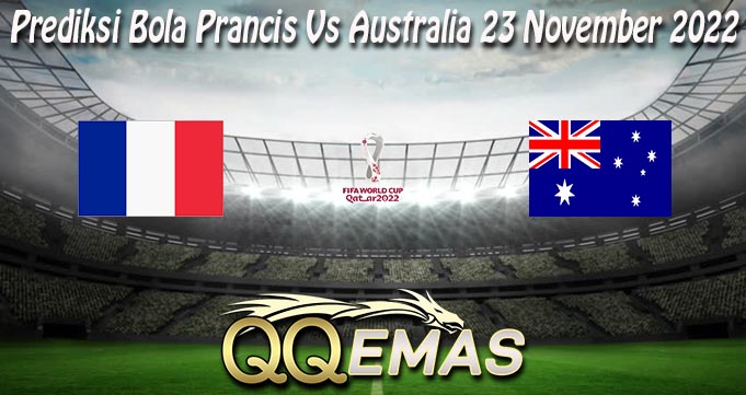 Prediksi Bola Prancis Vs Australia 23 November 2022