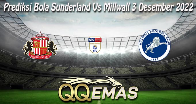 Prediksi Bola Sunderland Vs Millwall 3 Desember 2022