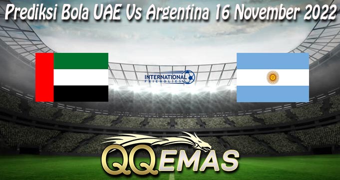 Prediksi Bola UAE Vs Argentina 16 November 2022