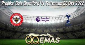 Prediksi Bola Brentford Vs Tottenham 26 Des 2022