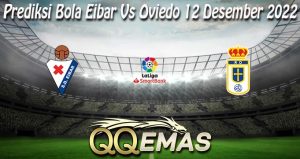 Prediksi Bola Eibar Vs Oviedo 12 Desember 2022