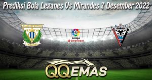 Prediksi Bola Leganes Vs Mirandes 7 Desember 2022