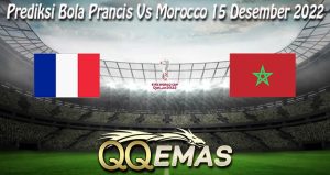 Prediksi Bola Prancis Vs Morocco 15 Desember 2022