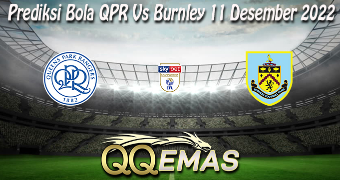 Prediksi Bola QPR Vs Burnley 11 Desember 2022