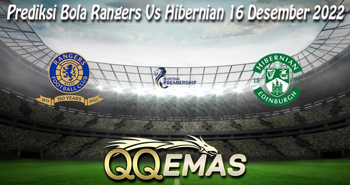 Prediksi Bola Rangers Vs Hibernian 16 Desember 2022