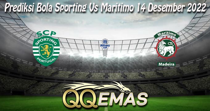 Prediksi Bola Sporting Vs Maritimo 14 Desember 2022