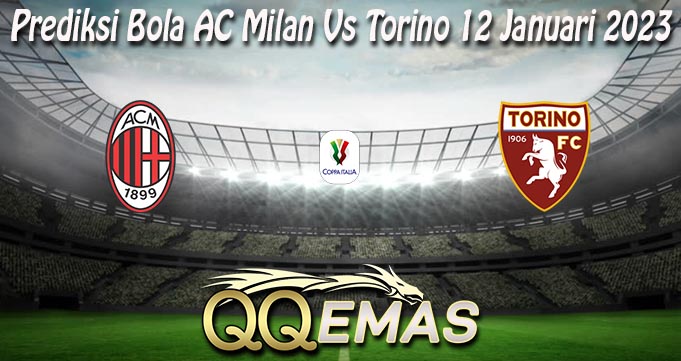 Prediksi Bola AC Milan Vs Torino 12 Januari 2023