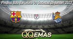 Prediksi Bola Barcelona Vs Sociedad 26 Januari 2023