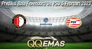 Prediksi Bola Feyenoord Vs PSV 5 Februari 2023